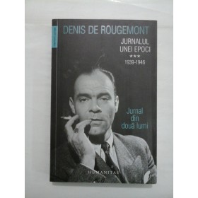 JURNALUL UNEI EPOCI 1939-1946 - DENIS DE ROUGEMONT